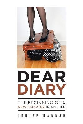 Dear Diary: The Beginning of a New Chapter in My Life by Hannah, Louise