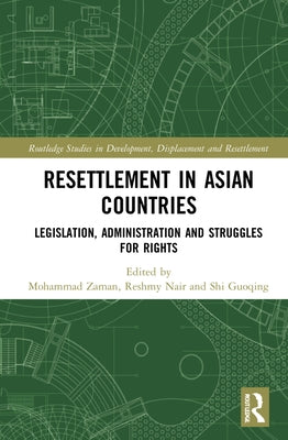 Resettlement in Asian Countries: Legislation, Administration and Struggles for Rights by Zaman, Mohammad