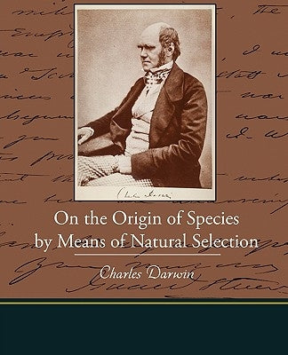 On the Origin of Species by Means of Natural Selection by Darwin, Charles