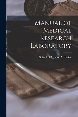 Manual of Medical Research Laboratory by School of Aviation Medicine (Randolph
