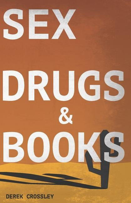 Sex Drugs & Books by Crossley, Derek