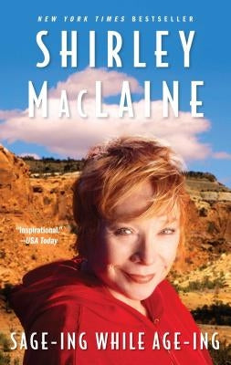 Sage-Ing While Age-Ing by MacLaine, Shirley