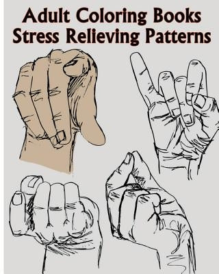 Adult Coloring Books Stress Relieving Patterns: A Sign Language Coloring Books For Relaxation And Fun (Pencil Drawings Of Hands) by John J.