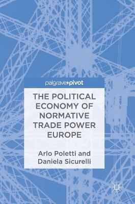 The Political Economy of Normative Trade Power Europe by Poletti, Arlo