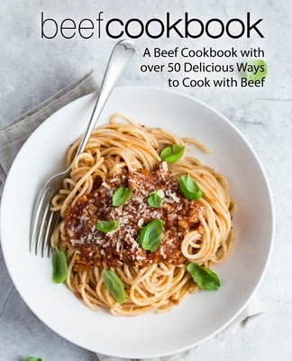 Beef Cookbook: A Beef Cookbook with over 50 Delicious Ways to Cook with Beef by Press, Booksumo