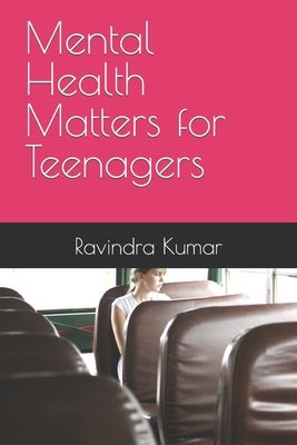 Mental Health Matters for Teenagers by Kumar, Ravindra