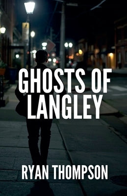 Ghosts of Langley by Thompson, Ryan