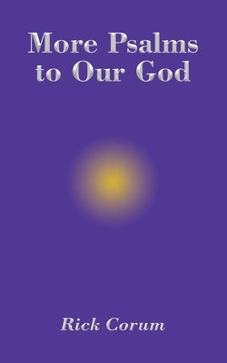 More Psalms to Our God by Corum, Rick