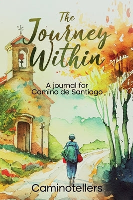 The Journey Within: A Journal for Camino de Santiago by Caminotellers