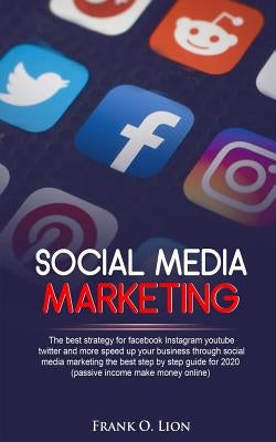 Social Media Marketing: the best strategy for facebook Instagram youtube twitter and more speed up your business through social media marketin by Lion, Frank O.