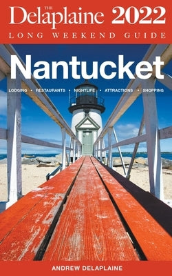 Nantucket - The Delaplaine Long Weekend Guide by Delaplaine, Andrew