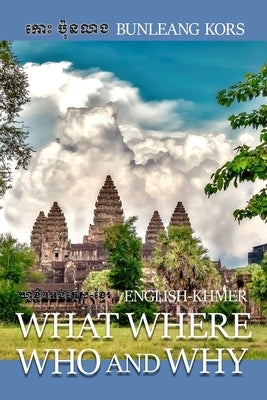 What Where Who and Why: English-Khmer by Kors, Bunleang