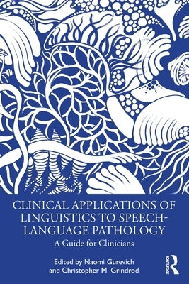 Clinical Applications of Linguistics to Speech-Language Pathology: A Guide for Clinicians by Gurevich, Naomi