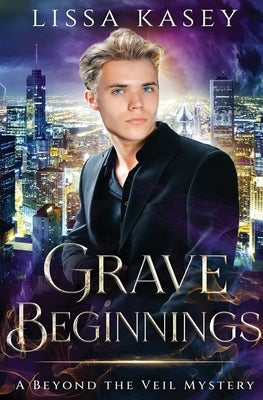 Grave Beginnings by Kasey, Lissa