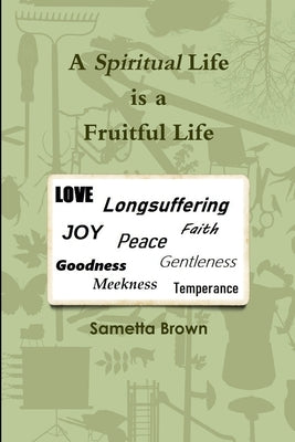 A Spiritual Life is a Fruitful Life by Brown, Sametta
