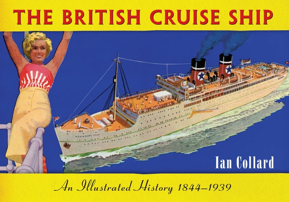 The British Cruise Ship an Illustrated History 1844-1939 by Collard, Ian