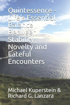 Quintessence - Life's Essential Balance Between Stability, Novelty and Fateful Encounters by Kuperstein, Michael