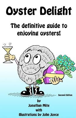 Oyster Delight by Jonathan Mite: The Definitive Guide to Enjoying Oysters by Blackwell, Alex