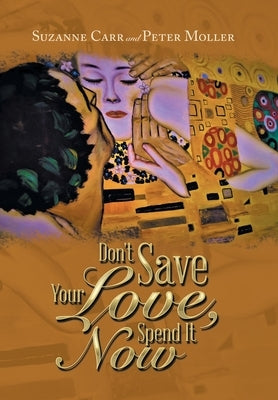 Don't Save Your Love, Spend It Now by Carr, Suzanne