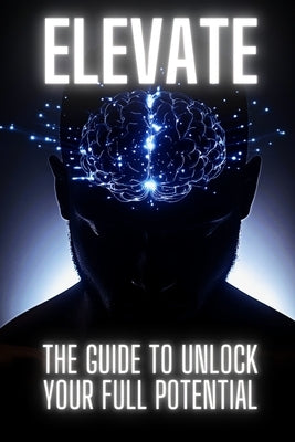 Elevate: The Guide To Unlock Your Full Potential by Rodrigues, Antonio