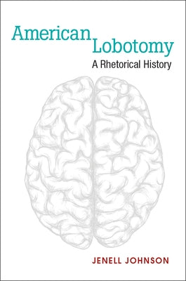 American Lobotomy: A Rhetorical History by Johnson, Jenell