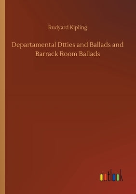 Departamental Dtties and Ballads and Barrack Room Ballads by Kipling, Rudyard