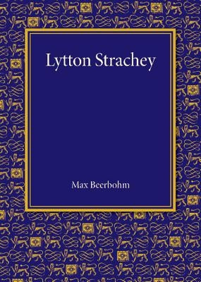 Lytton Strachey: The Rede Lecture 1943 by Beerbohm, Max