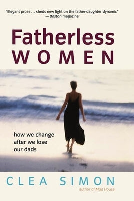 Fatherless Women: How We Change After We Lose Our Dads by Simon, Clea