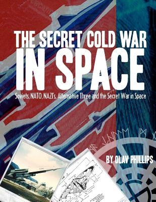 The Secret Cold War in Space by Phillips, Olav