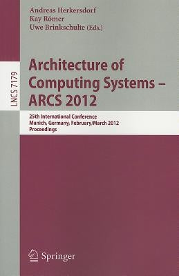 Architecture of Computing Systems - ARCS 2012: 25th International Conference, Munich, Germany, February 28 - March 2, 2012. Proceedings by Herkersdorf, Andreas