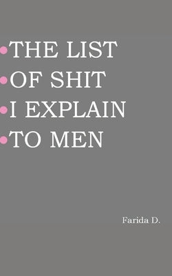 The List of Shit I Explain to Men by D, Farida