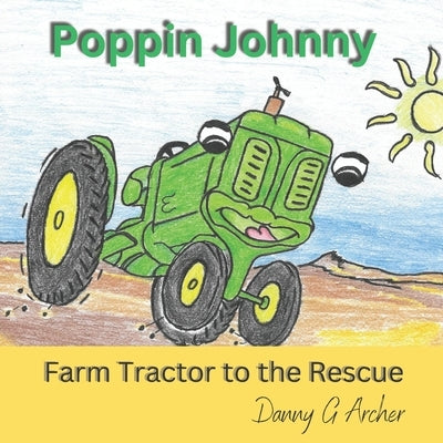 Poppin Johnny Farm Tractor to the Rescue by Archer, Danny G.