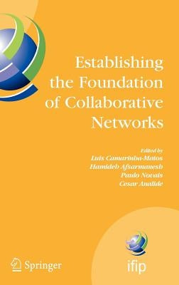 Establishing the Foundation of Collaborative Networks: Ifip Tc 5 Working Group 5.5 Eighth Ifip Working Conference on Virtual Enterprises September 10- by Camarinha-Matos, Luis
