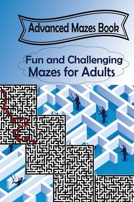 Advanced Mazes Book: Fun and Challenging Mazes for Adults by Shaffer, Nick