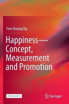 Happiness-Concept, Measurement and Promotion by Ng, Yew-Kwang