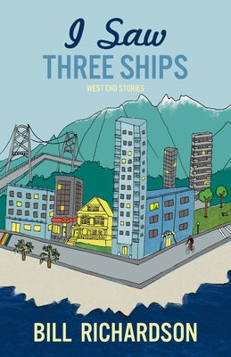 I Saw Three Ships: West End Stories by Richardson, Bill