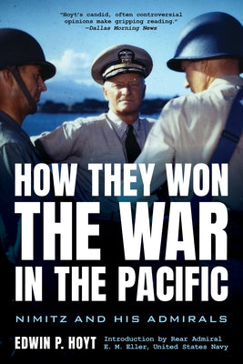 How They Won the War in the Pacific: Nimitz and His Admirals by Hoyt, Edwin