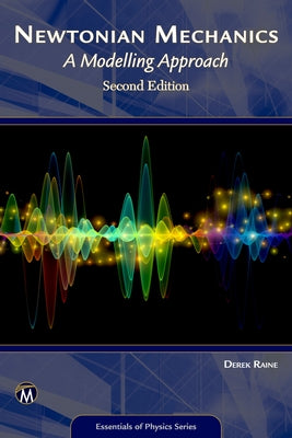 Newtonian Mechanics: A Modelling Approach by Raine, Derek