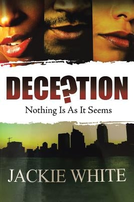Deception: Nothing Is As It Seems by White, Jackie