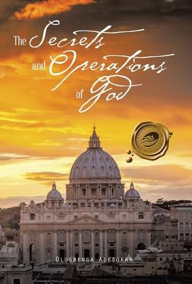 The Secrets and Operations of God by Adesokan, Olugbenga