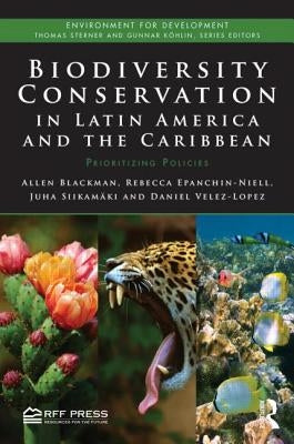 Biodiversity Conservation in Latin America and the Caribbean: Prioritizing Policies by Blackman, Allen
