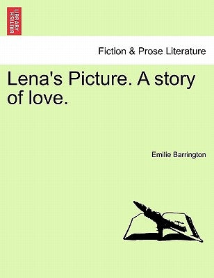 Lena's Picture. a Story of Love. Volume II by Barrington, Emilie