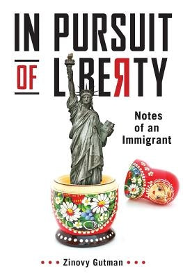 In Pursuit of Liberty: Notes of an Immigrant by Gutman, Zinovy