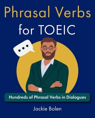 Phrasal Verbs for TOEIC: Hundreds of English Phrasal Verbs in Dialogues by Bolen, Jackie