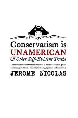 Conservatism is Un-American: And Other Self-Evident Truths by Nicolas, Jerome