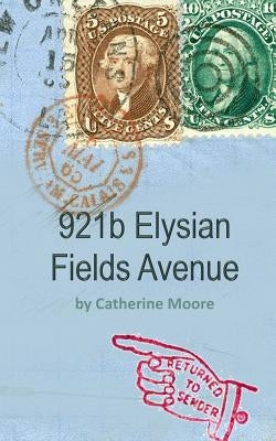 921b Elysian Fields Avenue: (return to sender) by Moore, Catherine