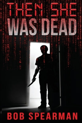 Then She Was Dead by Spearman, Bob