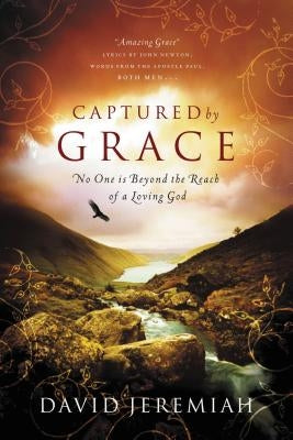 Captured by Grace: No One Is Beyond the Reach of a Loving God by Jeremiah, David