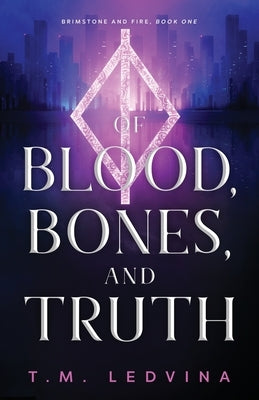 Of Blood, Bones, and Truth by Ledvina, T. M.