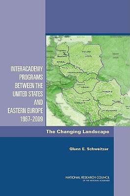 Interacademy Programs Between the United States and Eastern Europe 1967-2009: The Changing Landscape by National Research Council